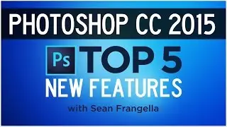 Photoshop CC 2015 Tutorial - Top 5 New Features - Sean Frangella