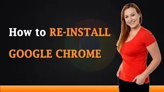 How to Reinstall Google Chrome in Windows 7