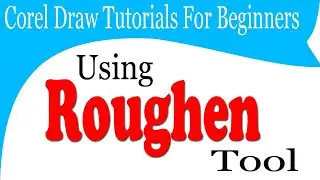 How To Use Using roughen tool In Corel Draw Graphics Free Course Online