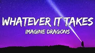 Imagine Dragons - Whatever It Takes(Lyrics)