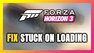 How to FIX Forza Horizon 3 Stuck on Loading Screen / Not Loading
