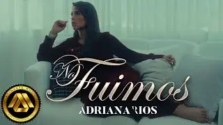 Adriana Rios - No Fuimos (Video Oficial)