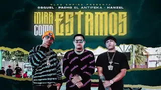 Osquel, Pacho El Antifeka & Hanzel - Mira Como Estamos (Video Oficial)