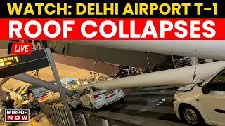 Delhi Airport Roof Collapse LIVE | Terminal 1 Operations Suspended | 1 Dead, 5 Injured | Delhi Rains