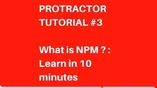 Protractor tutorial #3 | What is NPM : Node package Manager in [ node.js ]