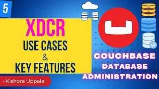 Module 5 - XDCR Use Cases and Key Features_01 - Hands-On Couchbase DBA | Kishore Uppala