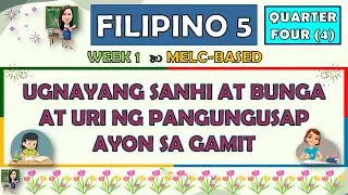 FILIPINO 5 || QUARTER 4 WEEK 1 | UGNAYANG SANHI AT BUNGA AT URI NG PANGUNGUSAP AYON SA GAMIT | MELC