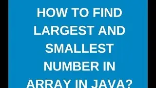 How to find largest and smallest values in an array in java?