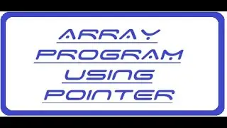 ARRAY PROGRAM USING POINTERS