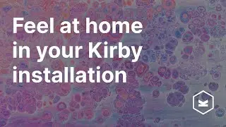 Feel at home in your Kirby installation