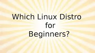 Which Linux Distro for Beginners?