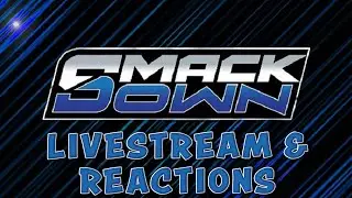 SMACKDOWN (LIVESTREAM AND REACTIONS) SATURDAY NIGHTS MAIN EVENT GO HOME SHOW