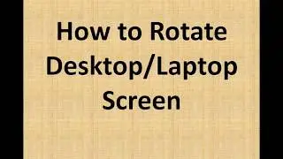 How to Rotate Desktop laptop screen