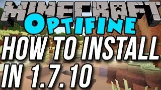 How To Install Optifine In Minecraft 1.7.10