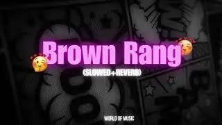 Brown Rang - YO YO HONEY SINGH 🥰 (slowed + reverb) | World of Music | Lofi edit