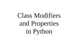 Class Modifiers and Properties in Python