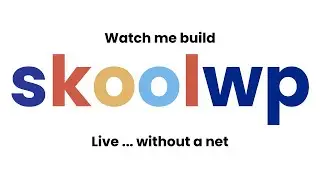 Watch Me Build SkoolWP - Live...Without A Net