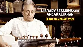 LIBRARY SESSIONS with Amjad Ali Khan - Raga Gandhari Todi