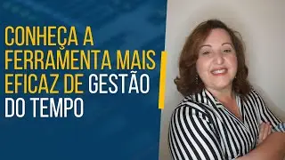 Conheça a ferramenta mais eficaz de gestão do tempo