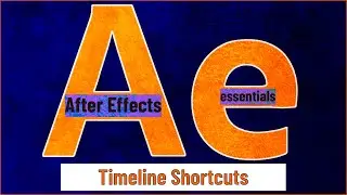 After Effects Essentials: 4 - Timeline Shortcuts