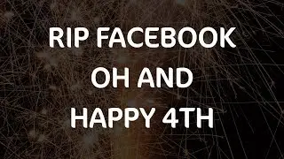 I Lost My FB Account    Happy 4th