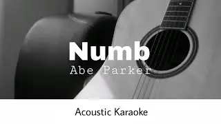 Abe Parker - Numb (Acoustic Karaoke)