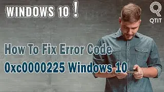 How To Fix Error Code 0xc0000225 Windows 10