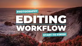 Photography Editing Workflow from Start to Finish