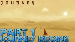 Journey Walkthrough Part 1 - THE JOURNEY BEGINS - Lets Play Gameplay/Commentary