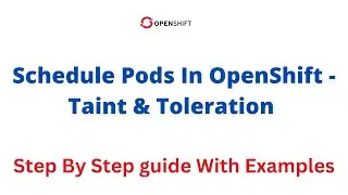 Schedule pods Using Taint & Toleration in OpenShift With Examples (Step By Step Guide) - Lesson 14F