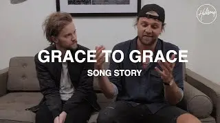 Grace To Grace (Song Story) - Hillsong Worship