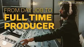 Transitioning Into Music Production Full-Time (Follow These Tips Before Leaving Your Day Job!)