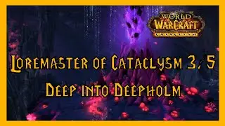 World of Warcraft: Loremaster of Cataclysm Part 3/5 - Deep into Deepholm (Gameplay/Walkthrough)