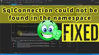 SqlConnection could not be found in the namespace | Fixed