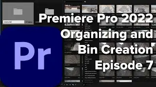 E7: Organizing and Bin Creation in Adobe Premiere Pro CC 2022