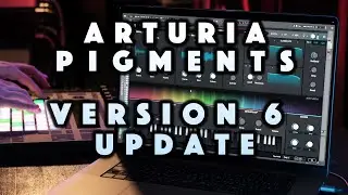 Arturia Pigments 6 Update: My Favorite Presets No Talk Demo