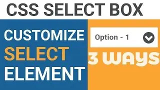 How to Style and Customize HTML Select Box Created by Select Element using CSS