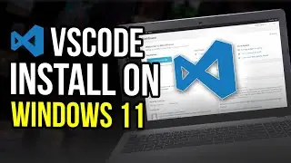 How to Install VSCode on Windows 11 | Visual Studio Code Installation Guide [Updated]