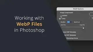 WebP File Support for Photoshop | Working with WebP files in Adobe Photoshop