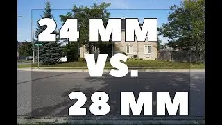 24 mm vs 28 mm Comparison - Full Frame Camera Lens