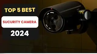 Top 5 Best Home Security Cameras 2024