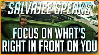 FOCUS ON WHAT'S IN FRONT OF YOU! [Salvajee Speaks]