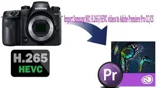 Import Samsung NX1 H 265 HEVC videos to Adobe Premiere Pro CC CS