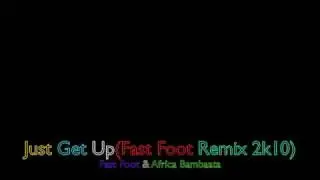 Africa Bambaata - Just Get Up (Fast Foot Remix 2k10) HQ QUALITY