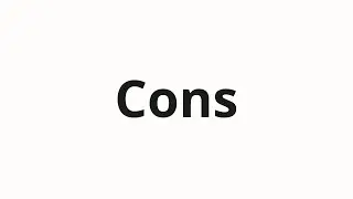 How to pronounce Cons