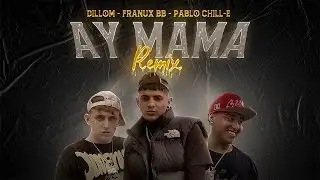 Franux BB, Dillom, Pablo Chill-E - Ay Mama (Remix)