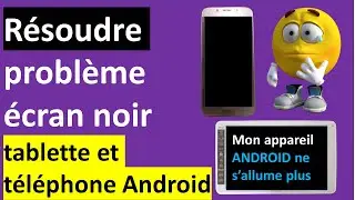 COMMENT REPARER ECRAN NOIR SUR TABLETTE ET TELEPHONE ANDROID