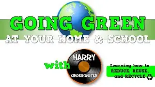 GOING GREEN @ your home & school *with Harry Kindergarten*  The PERFECT teaching tool for Earth Day!