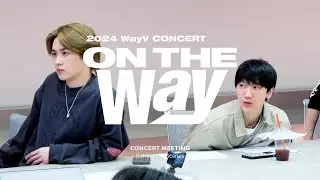 Concert Setlist Meeting | 2024 WayV CONCERT 'ON THE Way' Behind Ep.1