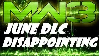 MW3: June DLC DISAPPOINTING | Plus Leaked Maps for New DLC?